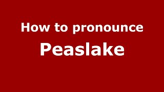 How to pronounce Peaslake
