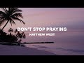 Don T Stop Praying With Lyrics Matthew West