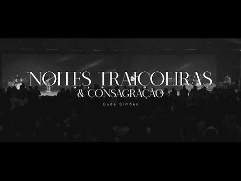 Duda Simões | Noites Traiçoeiras & Consagração (AO VIVO)