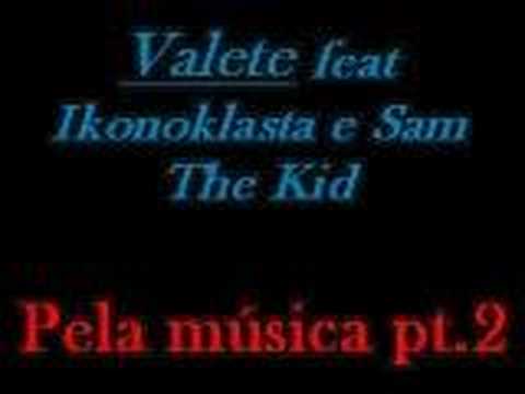 Valete feat Ikonoklasta e Sam The kid - Pela música pt.2