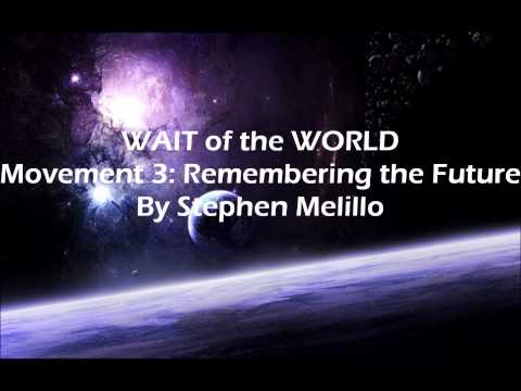 WAIT of the WORLD Movement 3: Remembering the Future By Stephen Melillo