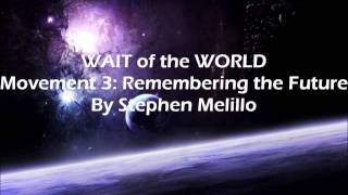 WAIT of the WORLD Movement 3: Remembering the Future By Stephen Melillo