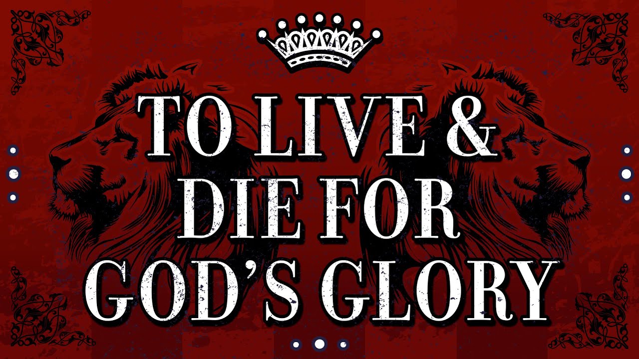 To Live & Die for God's Glory