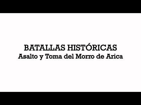 Batallas Históricas: Asalto y Toma del Morro de Arica.