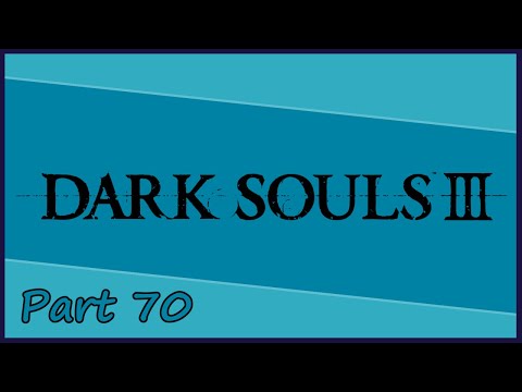 Gakuto_Bongo Plays Dark Souls III - Pt. 70