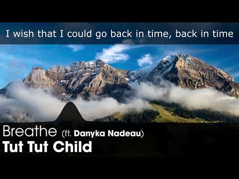 [LYRICS] Tut Tut Child - Breathe (ft. Danyka Nadeau)