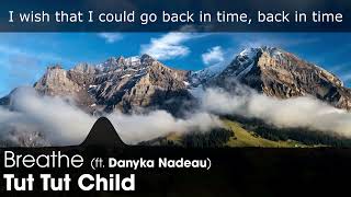 [LYRICS] Tut Tut Child - Breathe (ft. Danyka Nadeau)