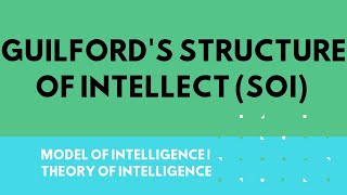 GUILFORD STRUCTURE OF INTELLECT MODEL OF INTELLIGENCE | THEORY OF INTELLIGENCE |SOI