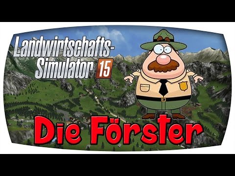 Die Förster #18 ♛ LS15 The Alps Forstprojekt  ♛ Let's Play Farming Simulator 15