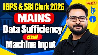 Data Sufficiency & Machine Input for IBPS & SBI Clerk Mains 2026 | Reasoning | S