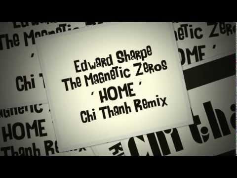 Edward Sharpe & the Magnetic Zeros - HOME - (Chi Thanh Remix) official club remix