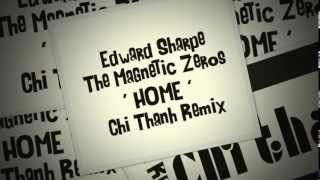 Edward Sharpe & the Magnetic Zeros - HOME - (Chi Thanh Remix) official club remix