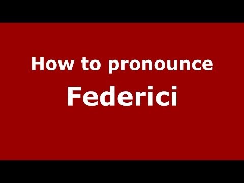 How to pronounce Federici (Italian/Italy) - PronounceNames.com
