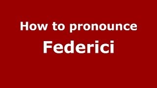 How to pronounce Federici