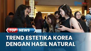 Natural Look Jadi Tren, Tiga Teknologi Estetika Korea Ini Jadi Referensi Baru