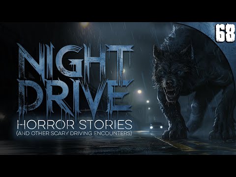 68 TRUE Night Drive HORROR Stories and Other Scary Driving Encounters (COMPILATION)