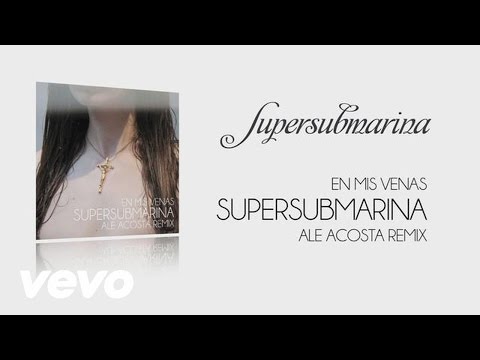 Supersubmarina - En Mis Venas (Ale Acosta Remix) (Audio)