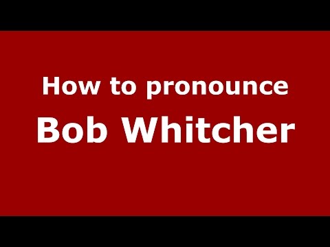 How to pronounce Bob Whitcher (American English/US) - PronounceNames.com