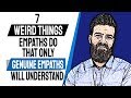 7 Weird Things Empaths Do That Only Genuine Empaths Will Understand
