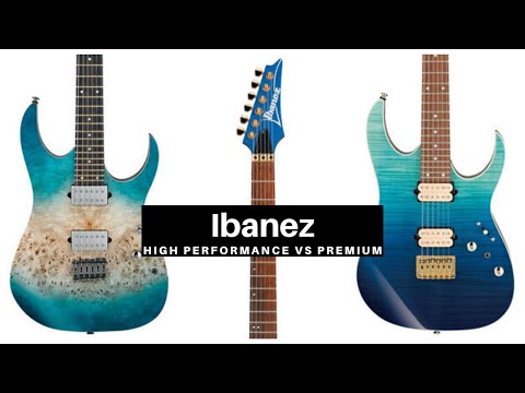 Ibanez 2020 Premium vs. High Performance Series - Ultimate Comparison