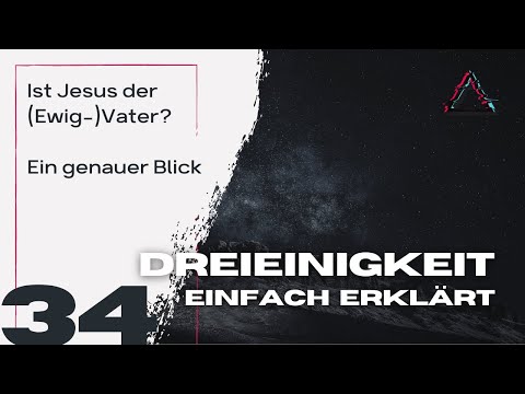 Ist Jesus der (Ewig-) Vater? Jesaja 9,5 näher betrachtet.