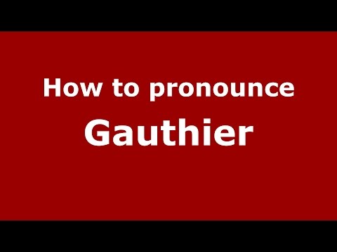 How to pronounce Gauthier