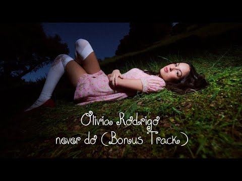 Olivia Rodrigo - never do (Bonus Track) 