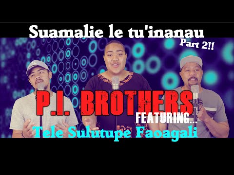 P.I.Brothers  - Suamalie le tuinanau (Part 2) ft.Tele Sulutupe Faoagali