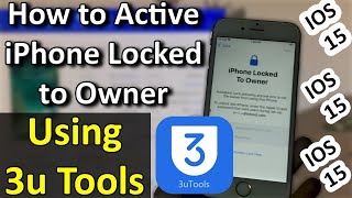 How to Activate iPhone iOS 15 Locked to Owner using 3u Tools | 100% Working Method!