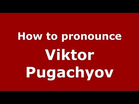 How to pronounce Viktor Pugachyov (Russian/Russia) - PronounceNames.com