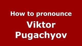How to pronounce Viktor Pugachyov