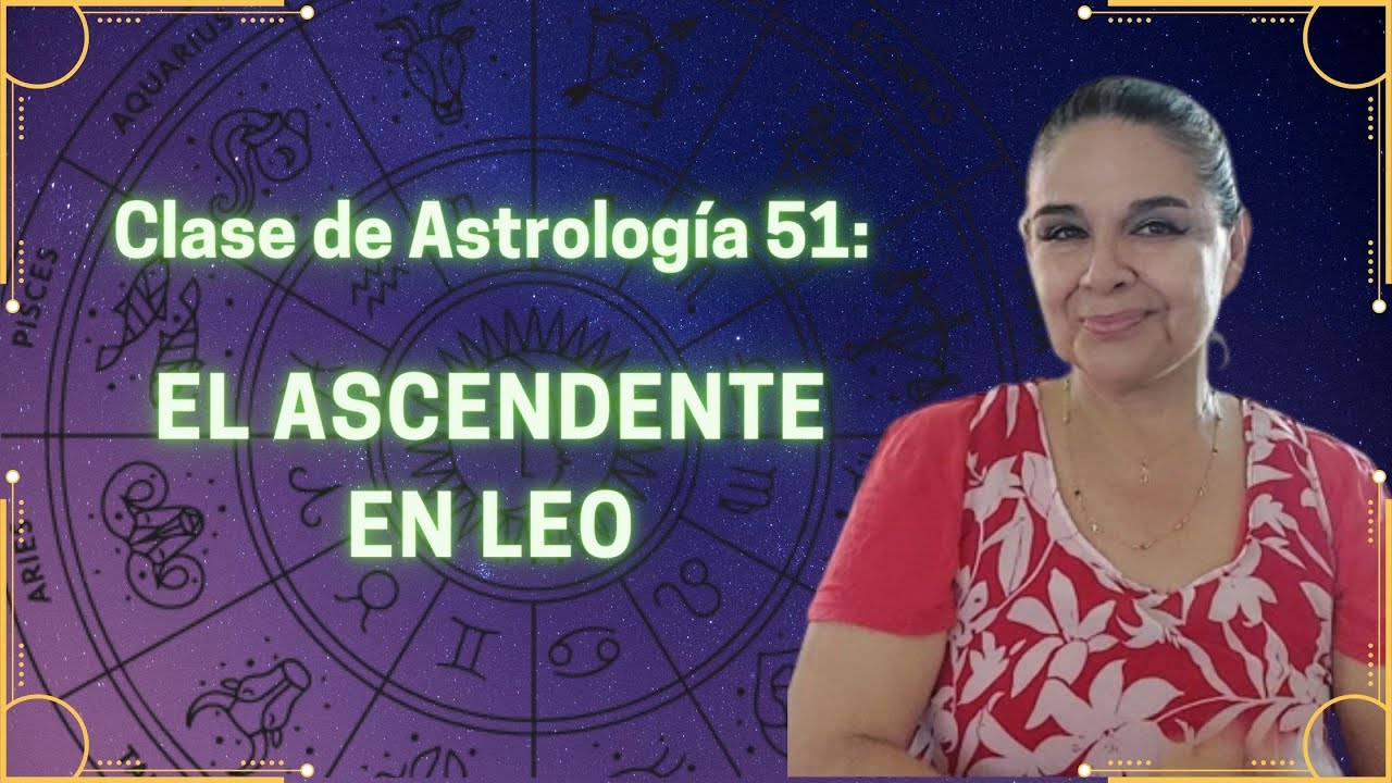 EL ASCENDENTE EN LEO -  CARACTERÍSTICAS