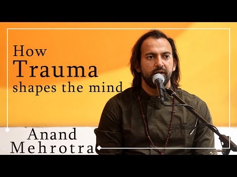 How trauma shapes the mind | Anand Mehrotra