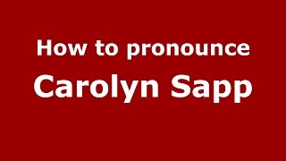How to pronounce Carolyn Sapp