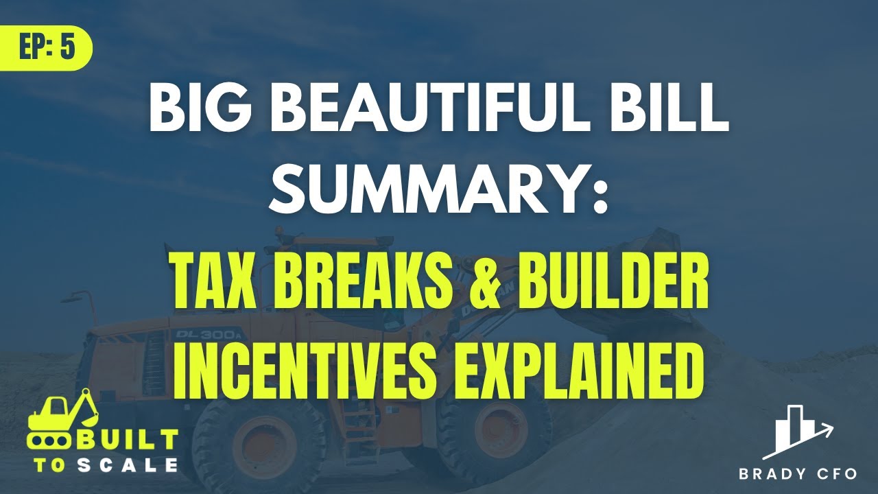 EP 5 | Big Beautiful Bill Summary: Tax Breaks & Builder Incentives Explained
