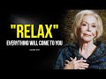 Louise Hay: RELAX and The Universe Will Bring Everything To You