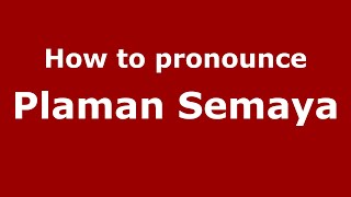 How to pronounce Plaman Semaya