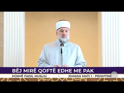 HUTBE | Bëj mirë qofte edhe me pak - Fadil Musliu