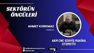 AKM CNC SERVİS MAKİNA OTOMOTİV - AHMET KORKMAZ