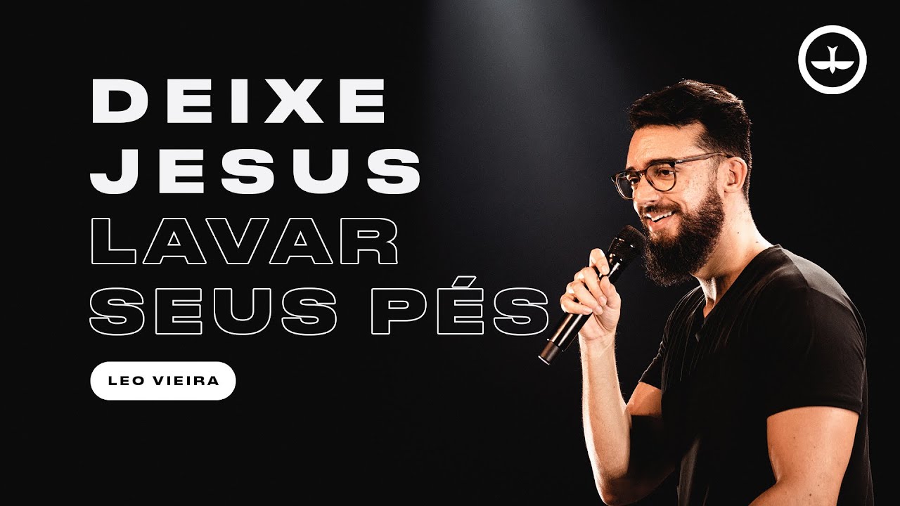 DEIXE JESUS  LAVAR SEUS PÉS - LEO VIEIRA