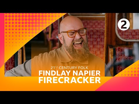 Findlay Napier - Firecracker (Radio 2’s 21st Century Folk)