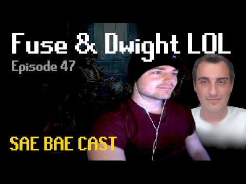 Sae Bae Cast 47 - Fuse & Dwight LOL
