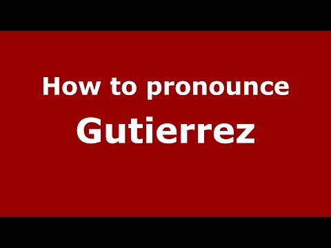 How to pronounce Gutierrez (Colombian Spanish/Colombia)  - PronounceNames.com