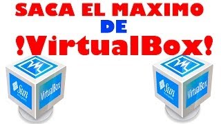 Como usar VirtualBox (Saca el mayor partido a VirtualBox y tus maquinas virtuales)