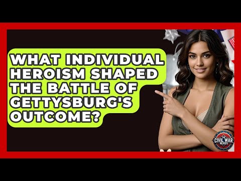 What Individual Heroism Shaped The Battle Of Gettysburg's Outcome? - The Civil War Nerds