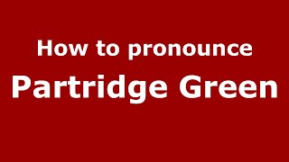 How to pronounce Partridge Green
