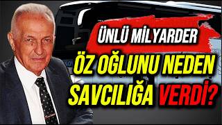 Ünlü Milyarder Öz Oğlunu Neden Savcılığa Verdi? | Ali Osman Ulusoy’un 