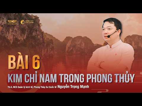 BÀI 6: KIM CHỈ NAM TRONG PHONG THỦY| PHONG THỦY ĐẠI NAM