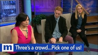 Three&#39;s a crowd...Pick one of us! | The Maury Show