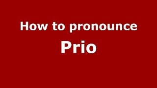 How to pronounce Prio
